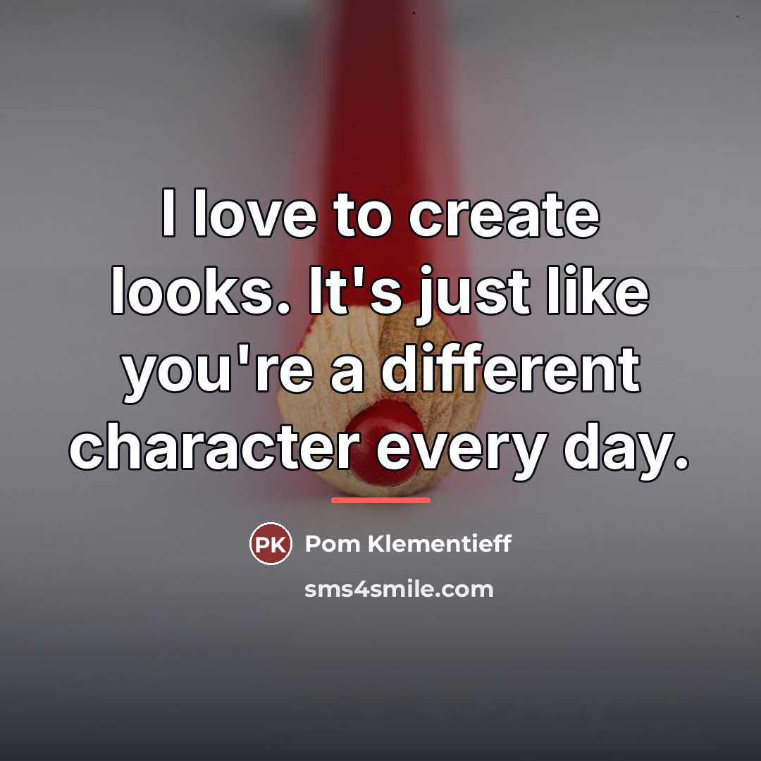 “I love to create looks. It's just like you're a…” quote by Pom Klementieff
