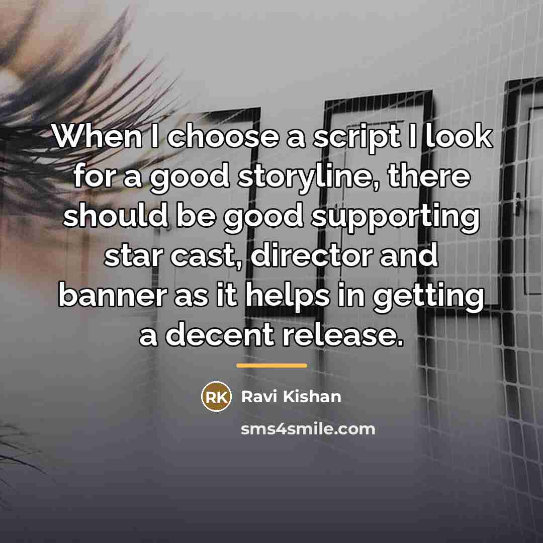 “When I choose a script I look for a good…” quote by Ravi Kishan