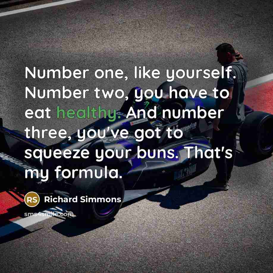 “Number one, like yourself. Number two, you have to eat…” quote by Richard Simmons