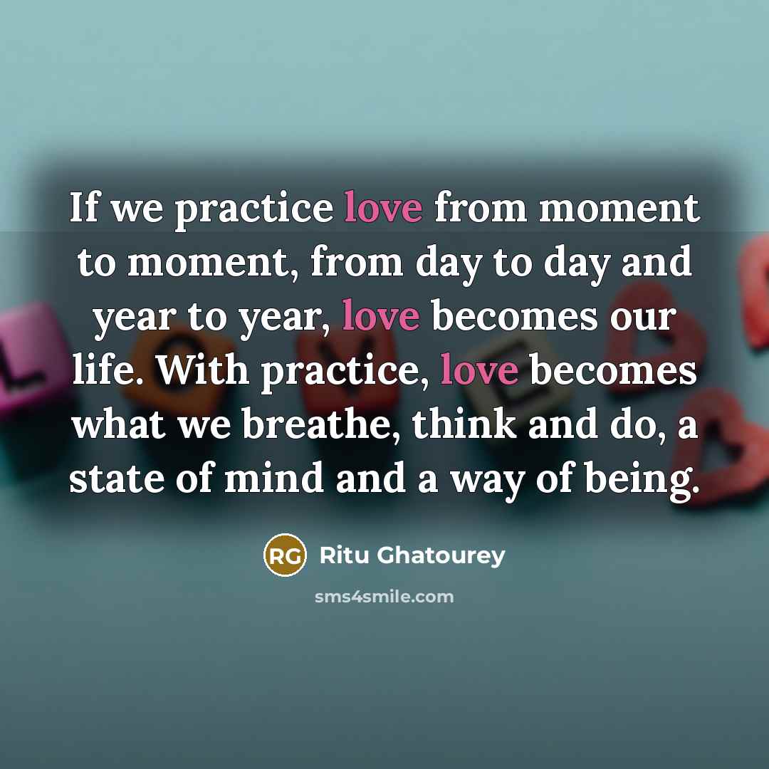 “If we practice love from moment to moment, from day…” quote by Ritu Ghatourey