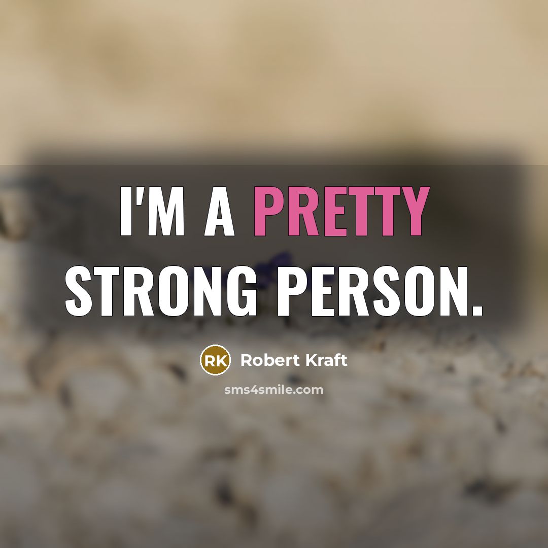 “I'm a pretty strong person.…” quote by Robert Kraft