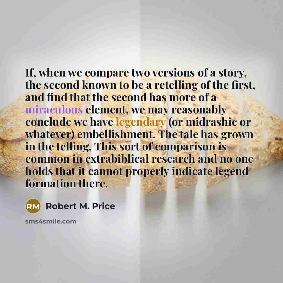 “If, when we compare two versions of a story, the…” quote by Robert M. Price