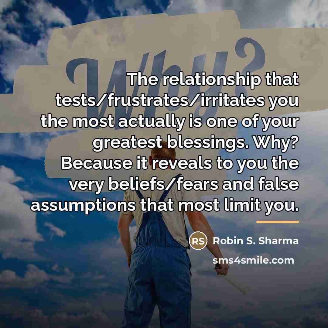 “The relationship that tests/frustrates/irritates you the most actually is one…” quote by Robin S. Sharma