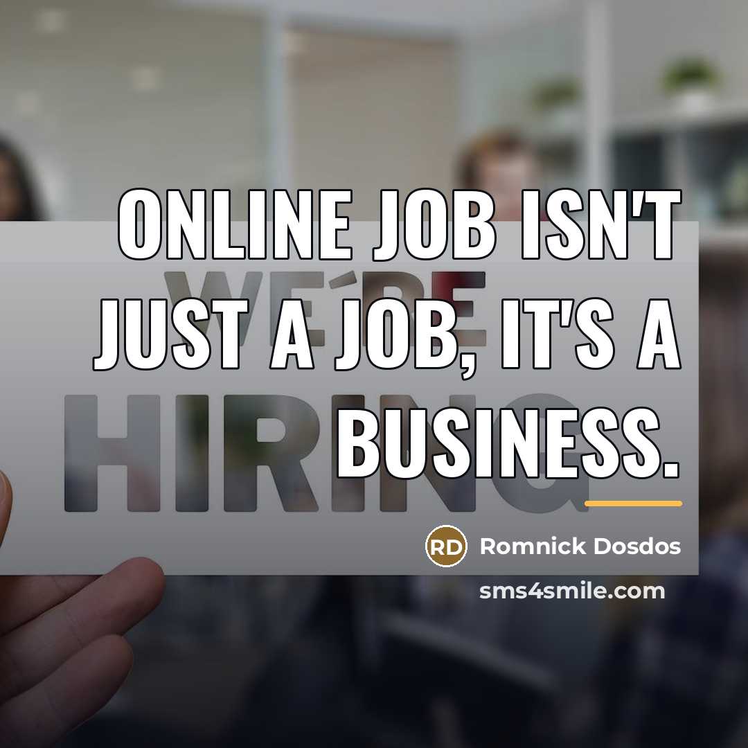 “Online Job isn't just a job, it's a business.…” quote by Romnick Dosdos