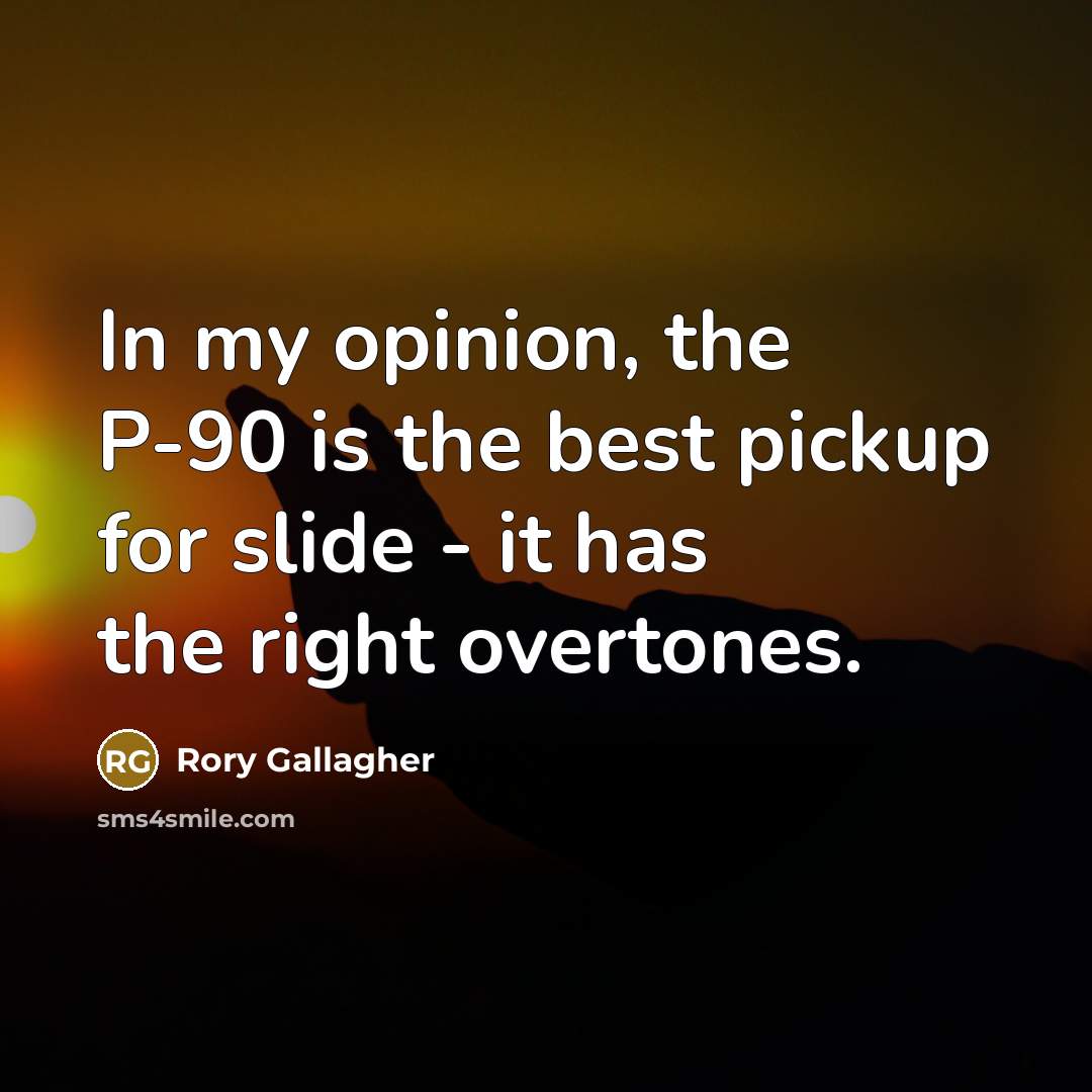 “In my opinion, the P-90 is the best pickup for…” quote by Rory Gallagher