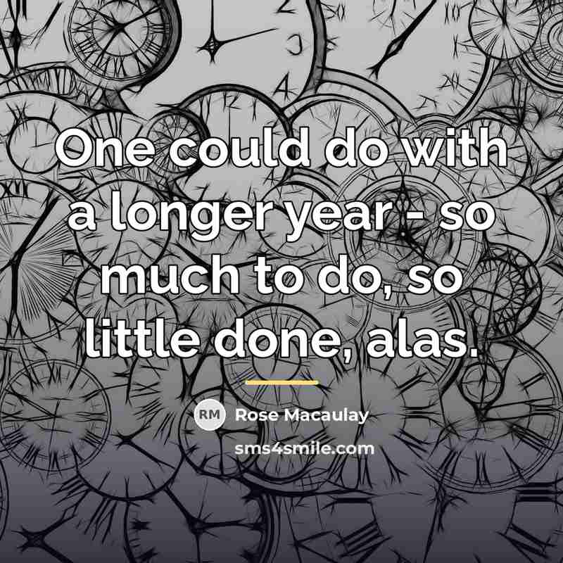 “One could do with a longer year - so much…” quote by Rose Macaulay