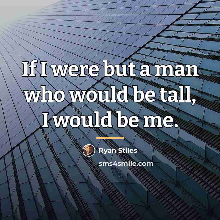 “If I were but a man who would be tall,…” quote by Ryan Stiles