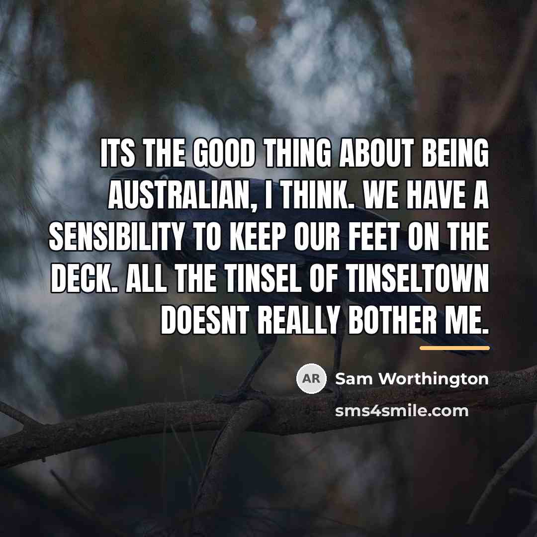 “Its the good thing about being Australian, I think. We…” quote by Sam Worthington