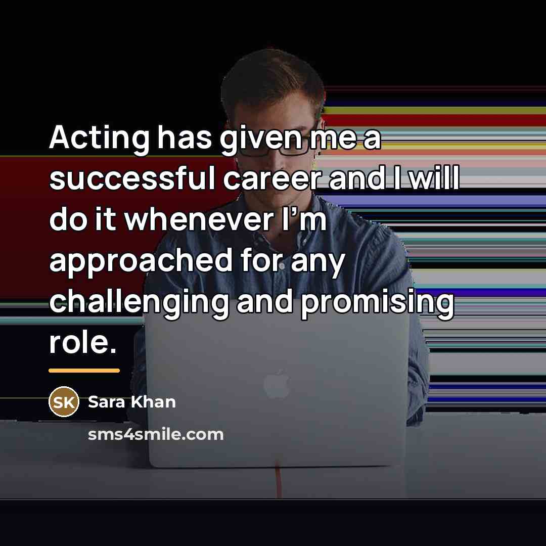 “Acting has given me a successful career and I will…” quote by Sara Khan