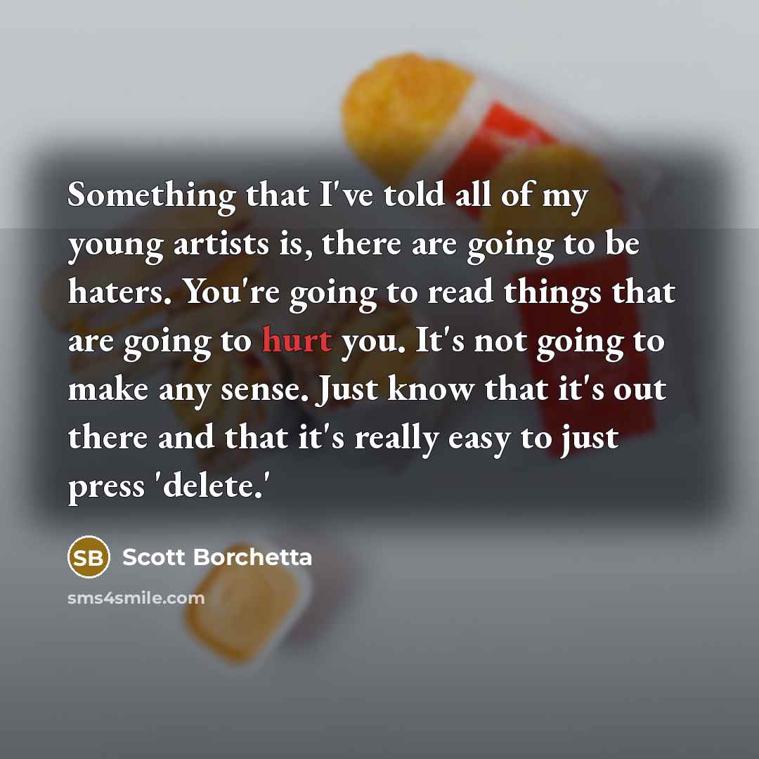 “Something that I've told all of my young artists is,…” quote by Scott Borchetta