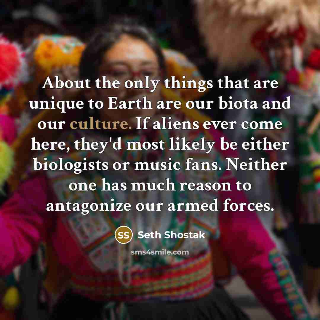 “About the only things that are unique to Earth are…” quote by Seth Shostak