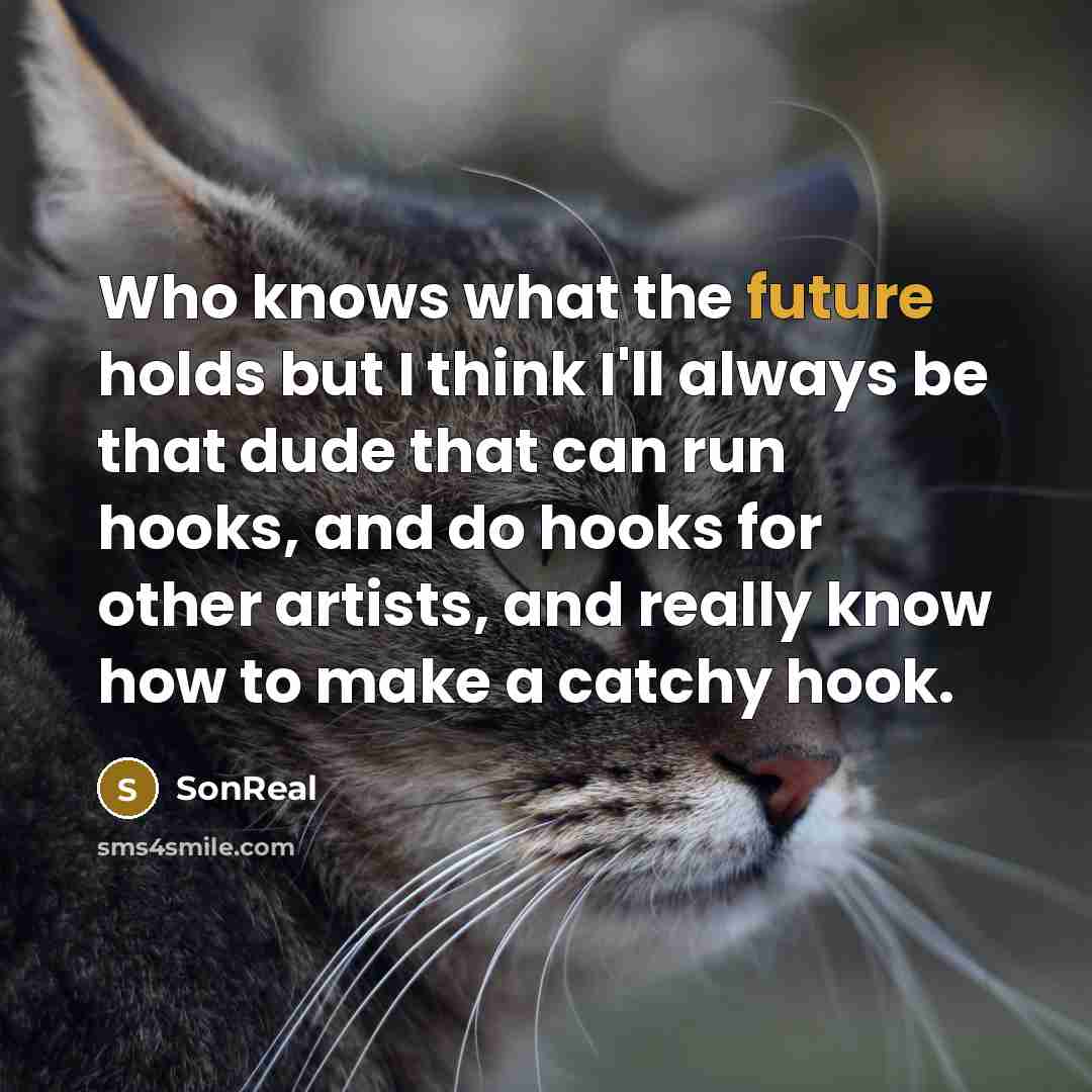 “Who knows what the future holds but I think I'll…” quote by SonReal