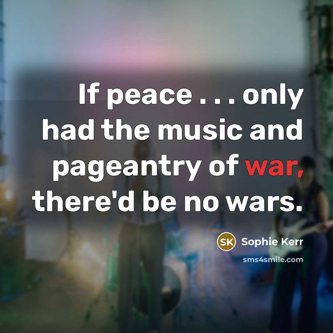 “If peace . . . only had the music and…” quote by Sophie Kerr