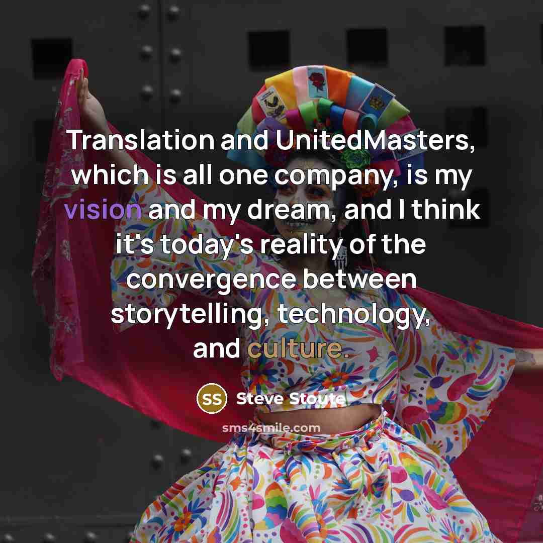 “Translation and UnitedMasters, which is all one company, is my…” quote by Steve Stoute