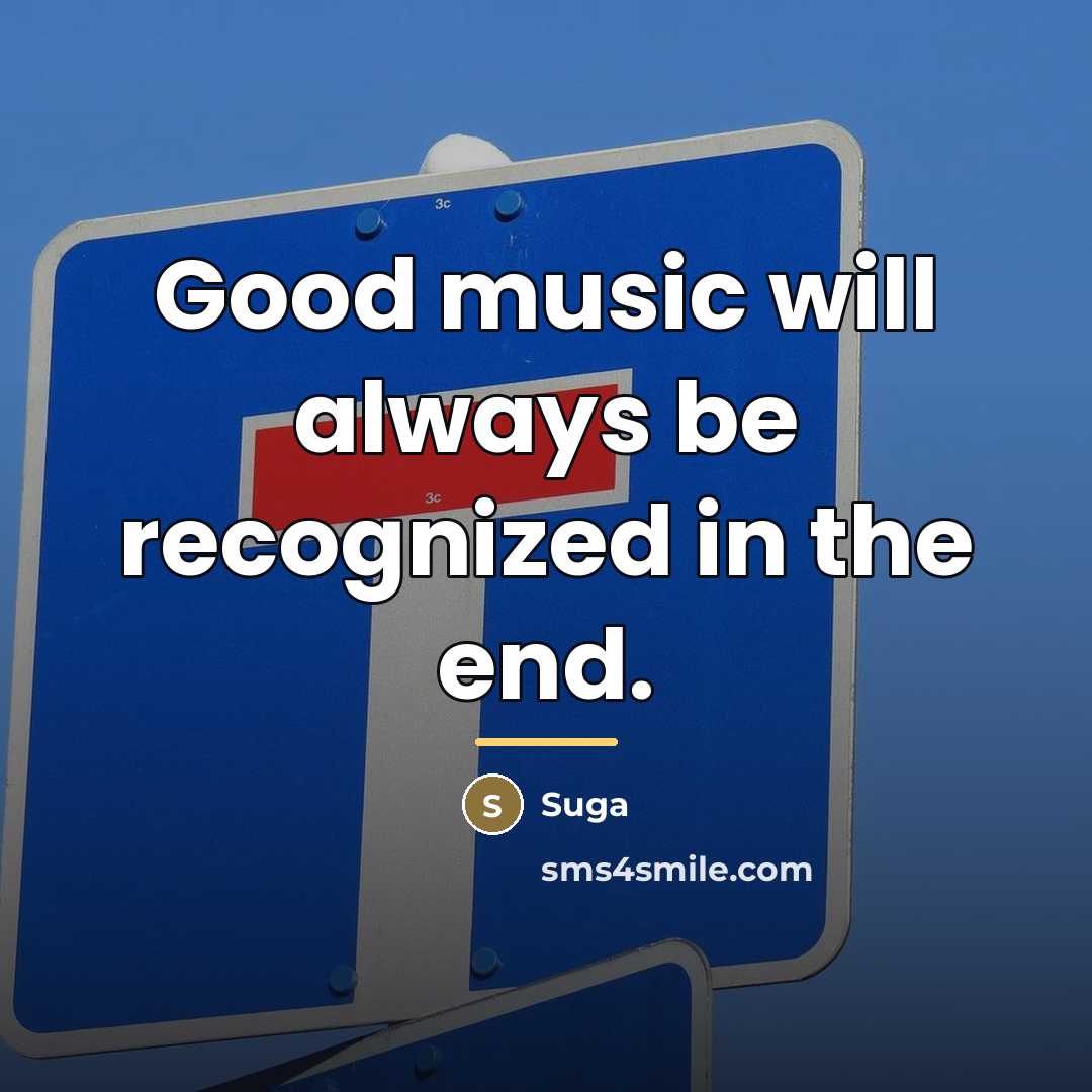 “Good music will always be recognized in the end.…” quote by Suga