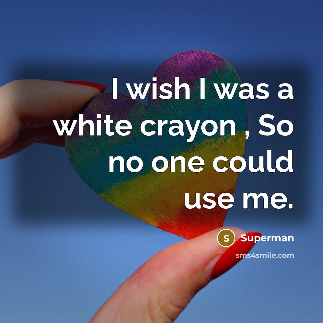 “I wish I was a white crayon , So no…” quote by Superman
