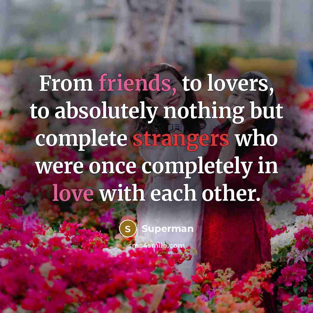 “From friends, to lovers, to absolutely nothing but complete strangers…” quote by Superman