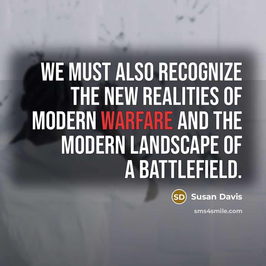 “We must also recognize the new realities of modern warfare…” quote by Susan Davis