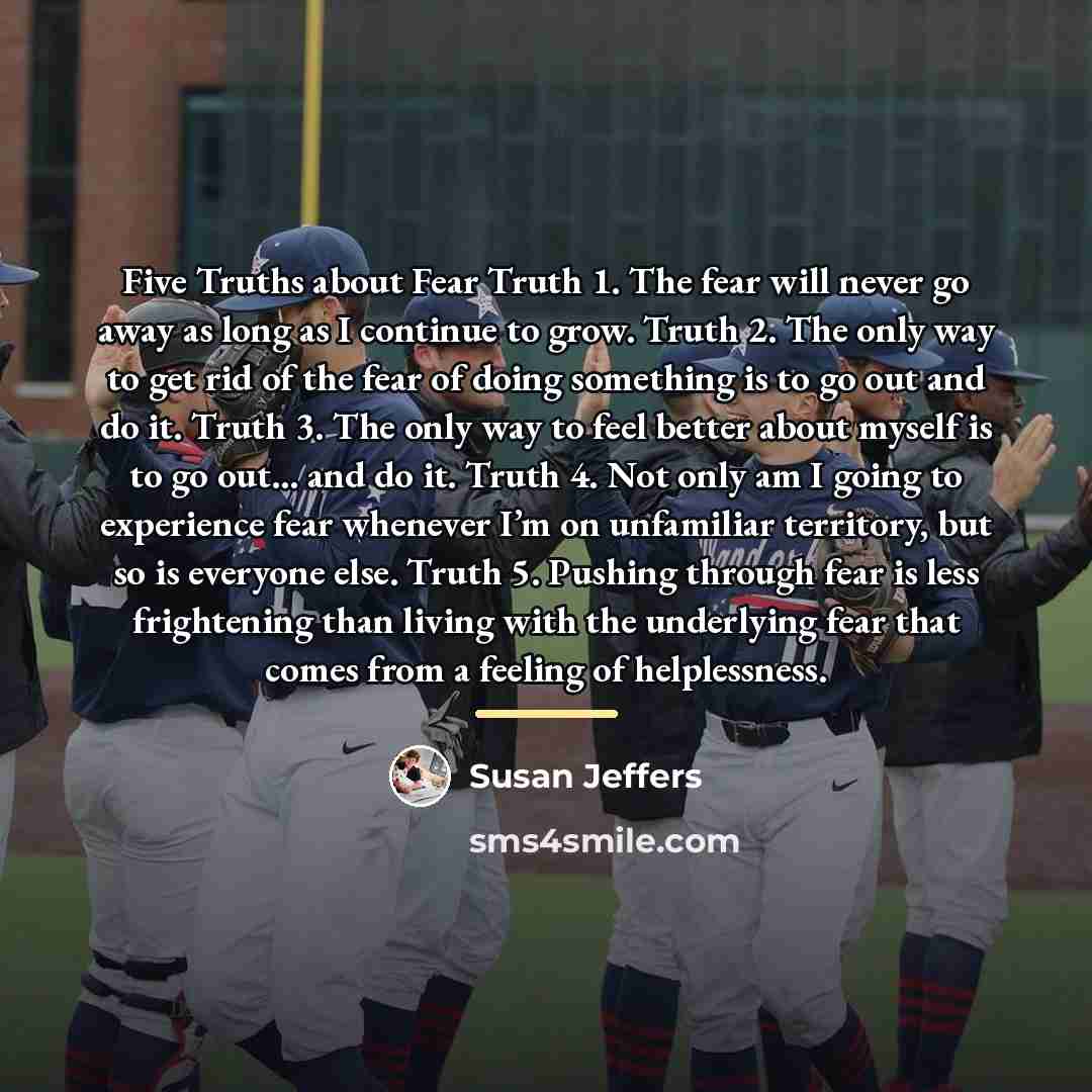 “Five Truths about Fear Truth 1. The fear will never…” quote by Susan Jeffers