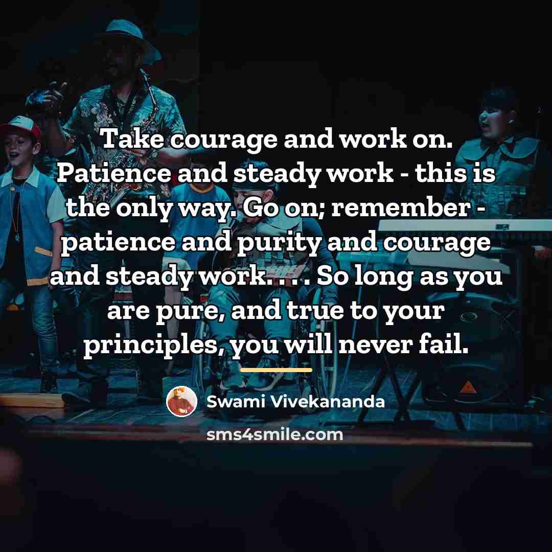 “Take courage and work on. Patience and steady work -…” quote by Swami Vivekananda