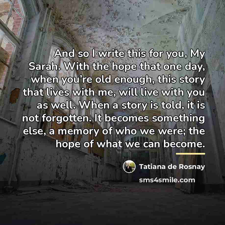 “And so I write this for you, My Sarah. With…” quote by Tatiana de Rosnay
