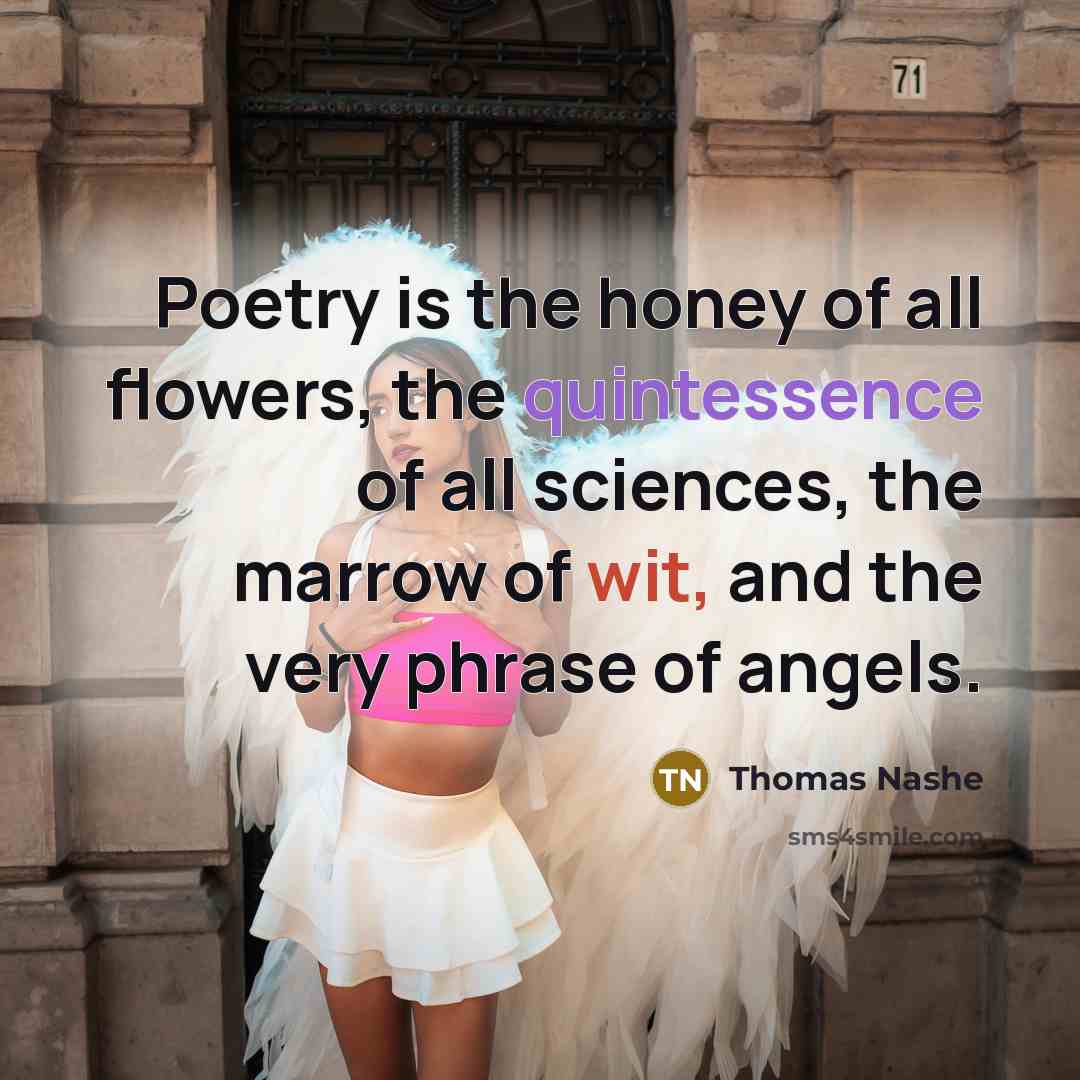 “Poetry is the honey of all flowers, the quintessence of…” quote by Thomas Nashe