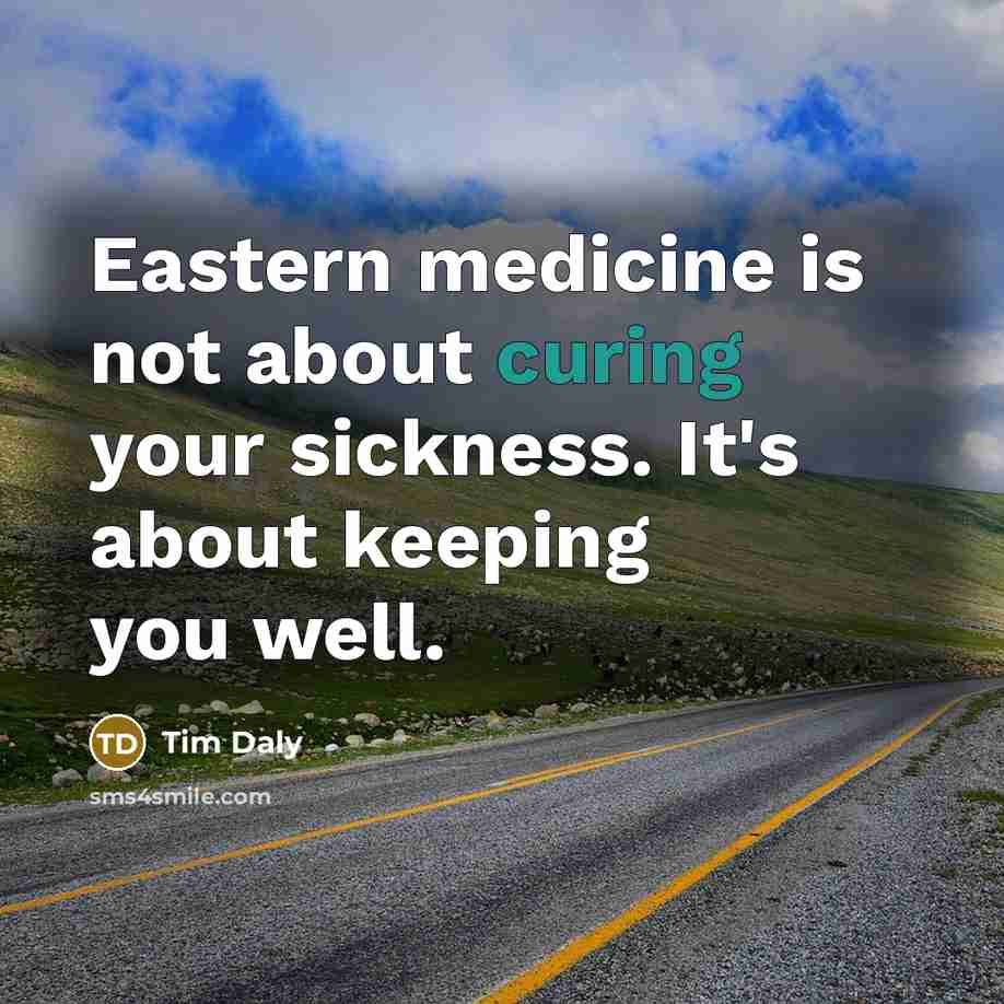 “Eastern medicine is not about curing your sickness. It's about keeping you well.” quote by Tim Daly