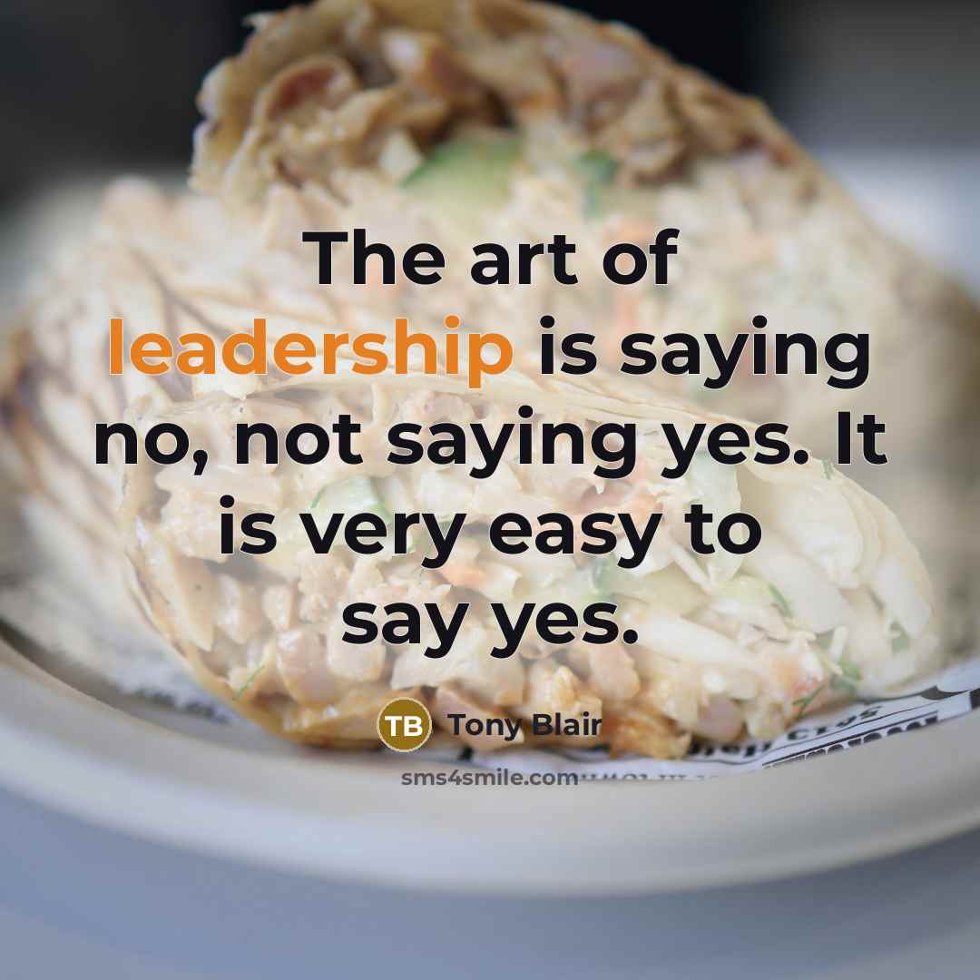 “The art of leadership is saying no, not saying yes.…” quote by Tony Blair