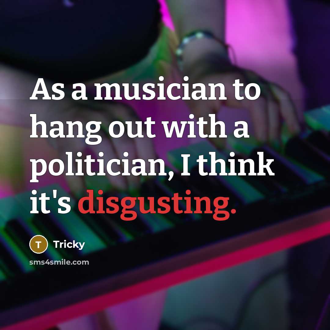 “As a musician to hang out with a politician, I…” quote by Tricky