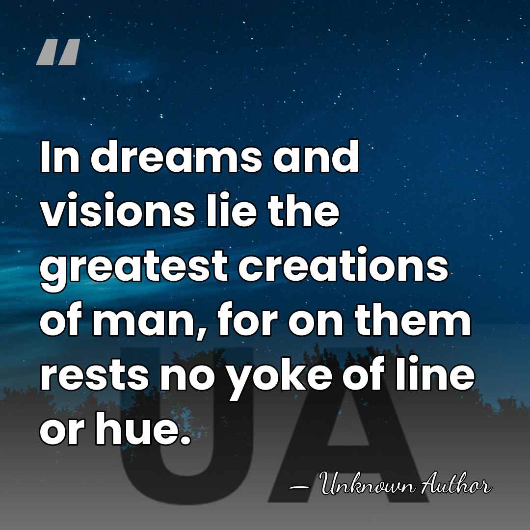 In dreams and visions lie the greatest creations of man, for on&hellip; - R. H. Barlow