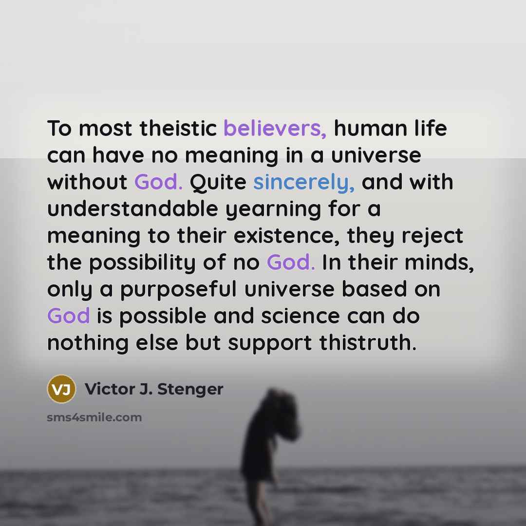 “To most theistic believers, human life can have no meaning…” quote by Victor J. Stenger