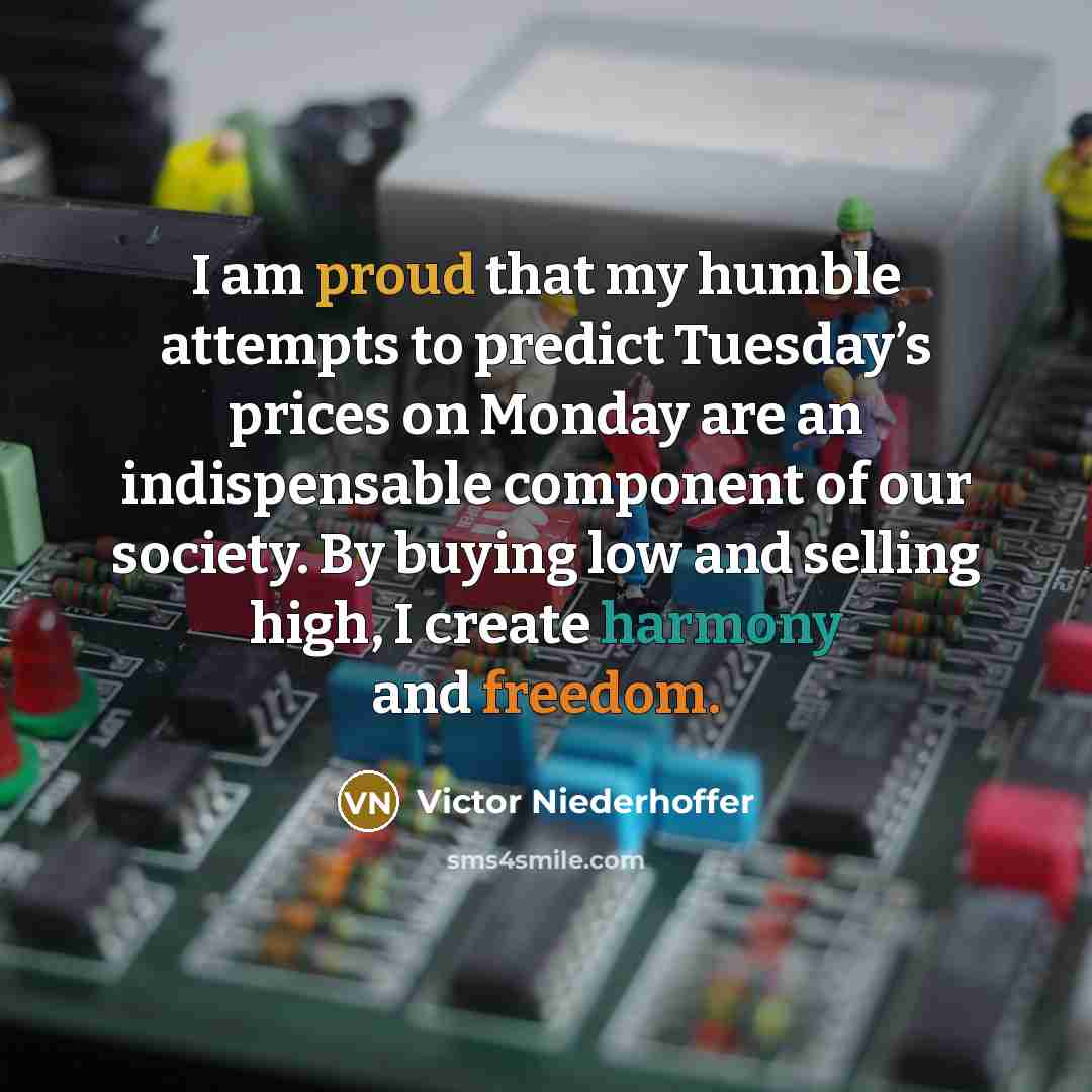 “I am proud that my humble attempts to predict Tuesday’s…” quote by Victor Niederhoffer