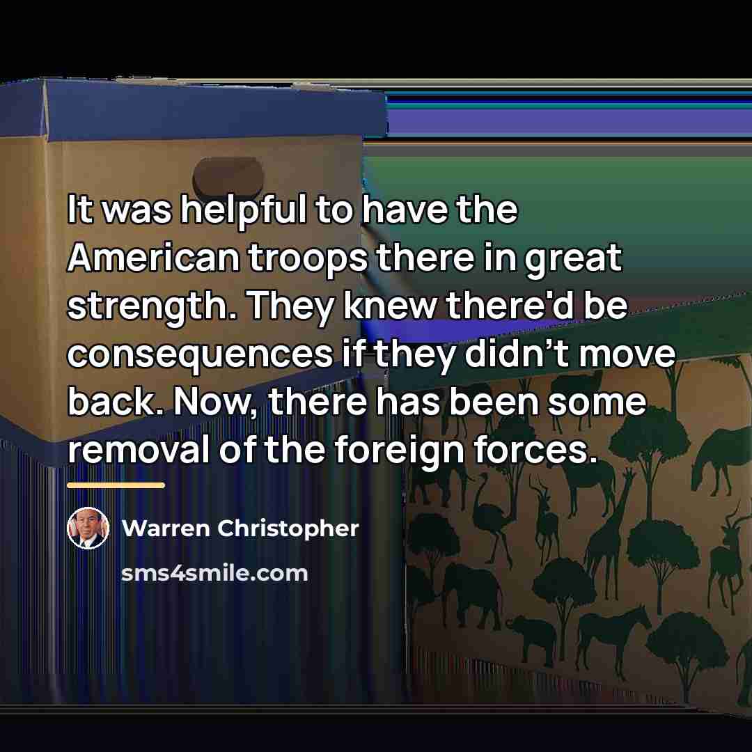 “It was helpful to have the American troops there in…” quote by Warren Christopher
