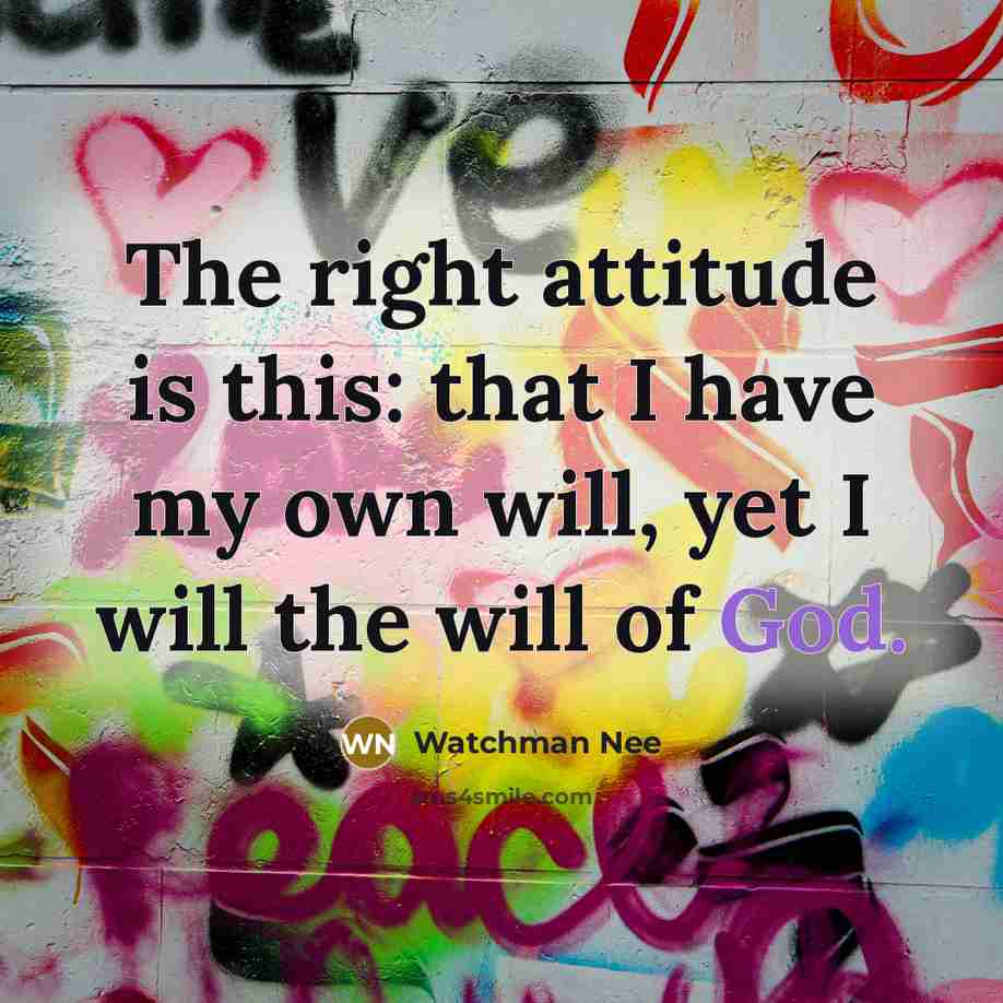 “The right attitude is this: that I have my own…” quote by Watchman Nee