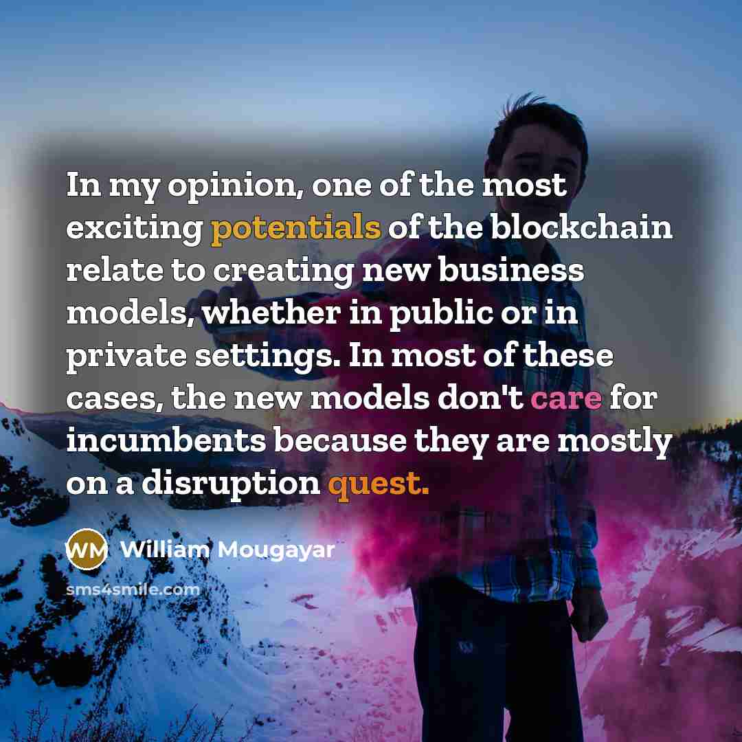 “In my opinion, one of the most exciting potentials of…” quote by William Mougayar