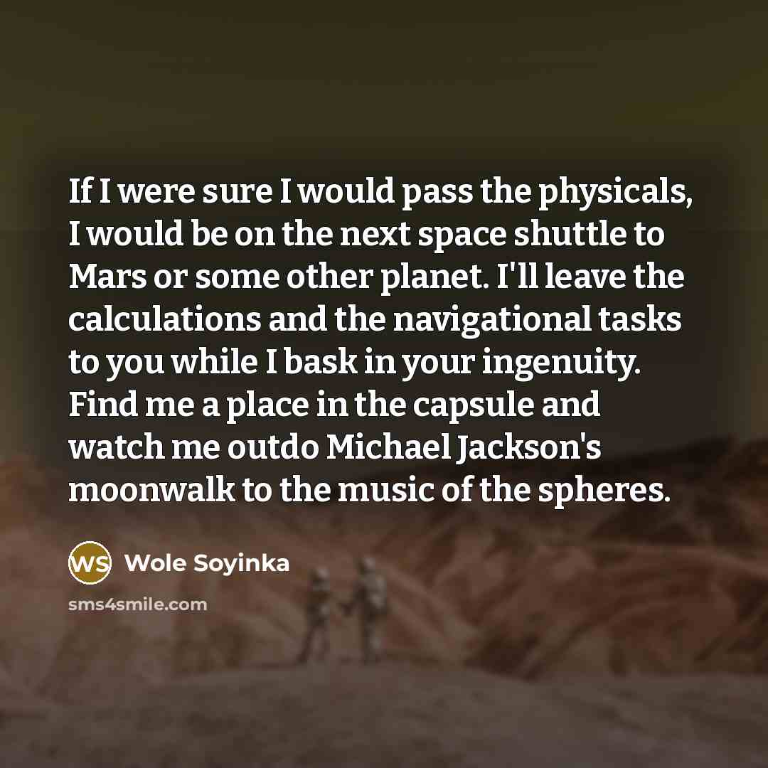 “If I were sure I would pass the physicals, I…” quote by Wole Soyinka