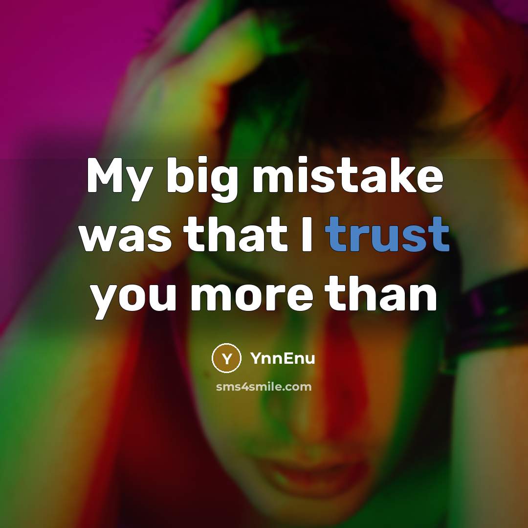 “My big mistake was that I trust you more than…” quote by YnnEnu