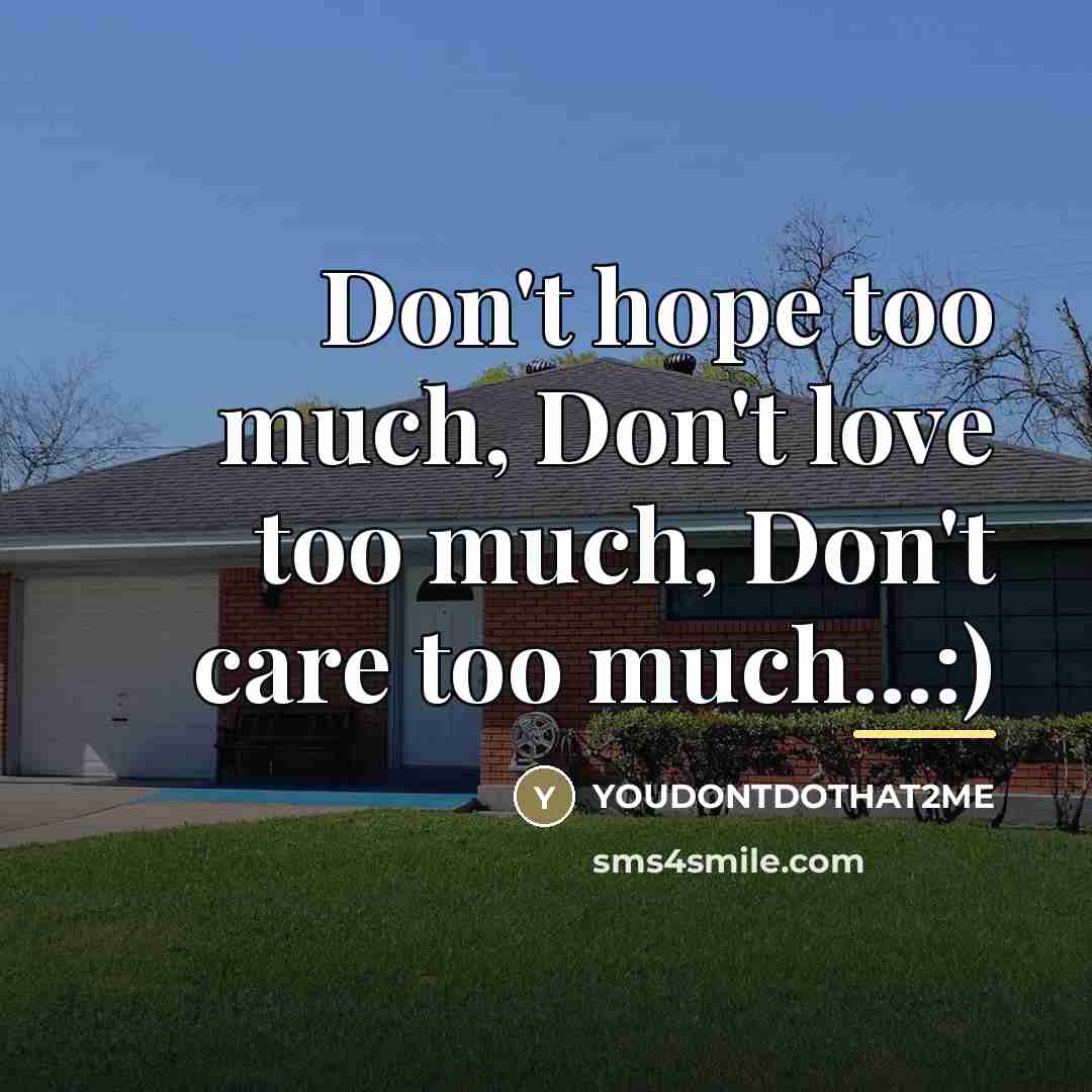 “Don't hope too much, Don't love too much, Don't care…” quote by Youdontdothat2me