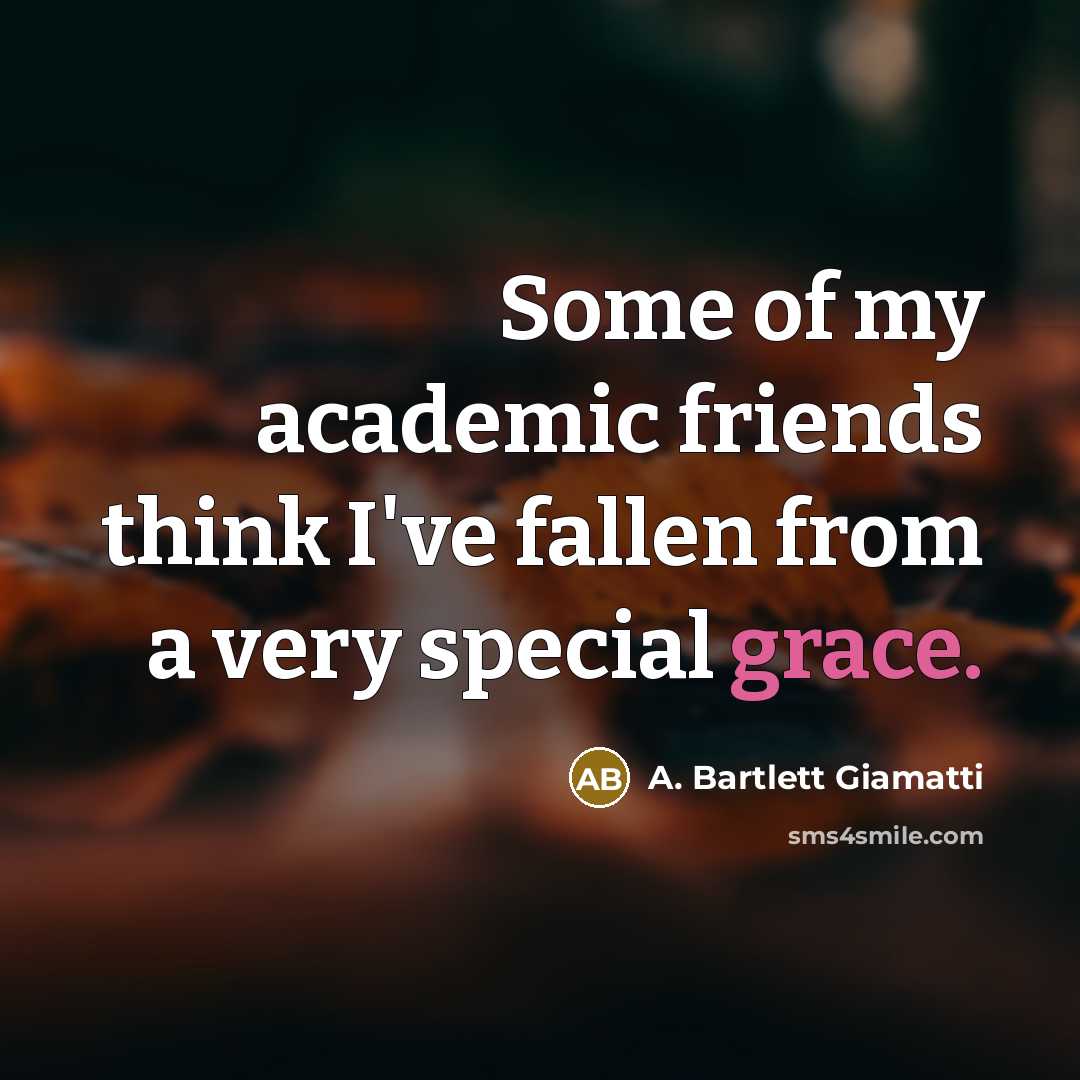 “Some of my academic friends think I've fallen from a…” quote by A. Bartlett Giamatti