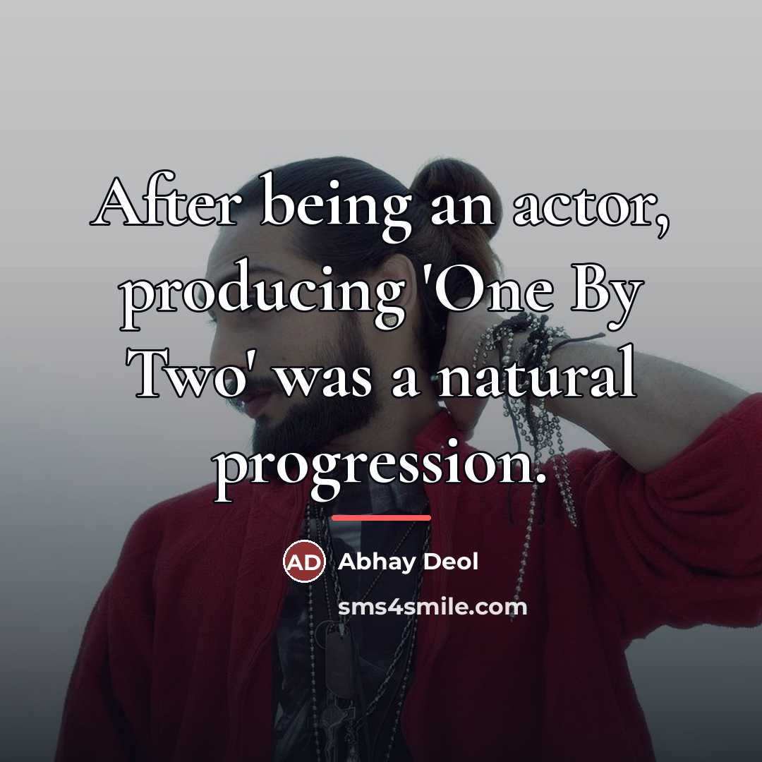 “After being an actor, producing 'One By Two' was a…” quote by Abhay Deol
