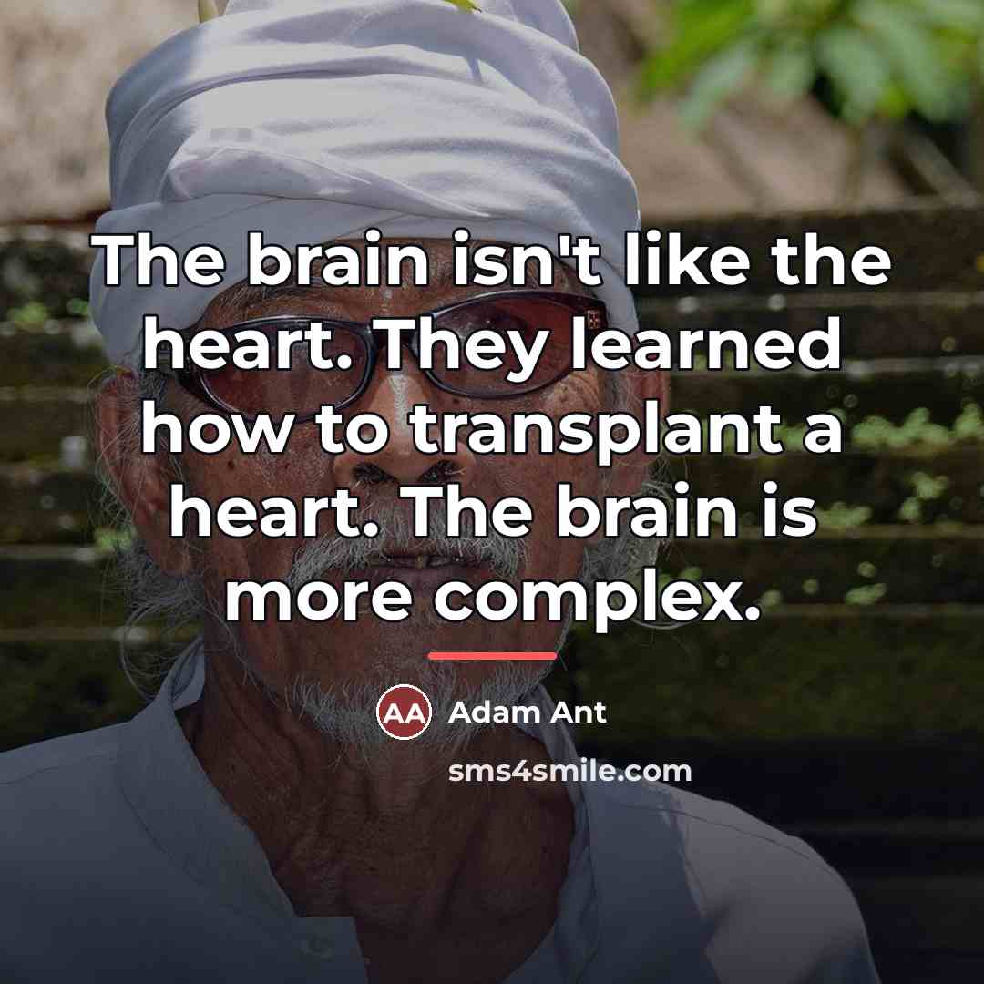 “The brain isn't like the heart. They learned how to…” quote by Adam Ant
