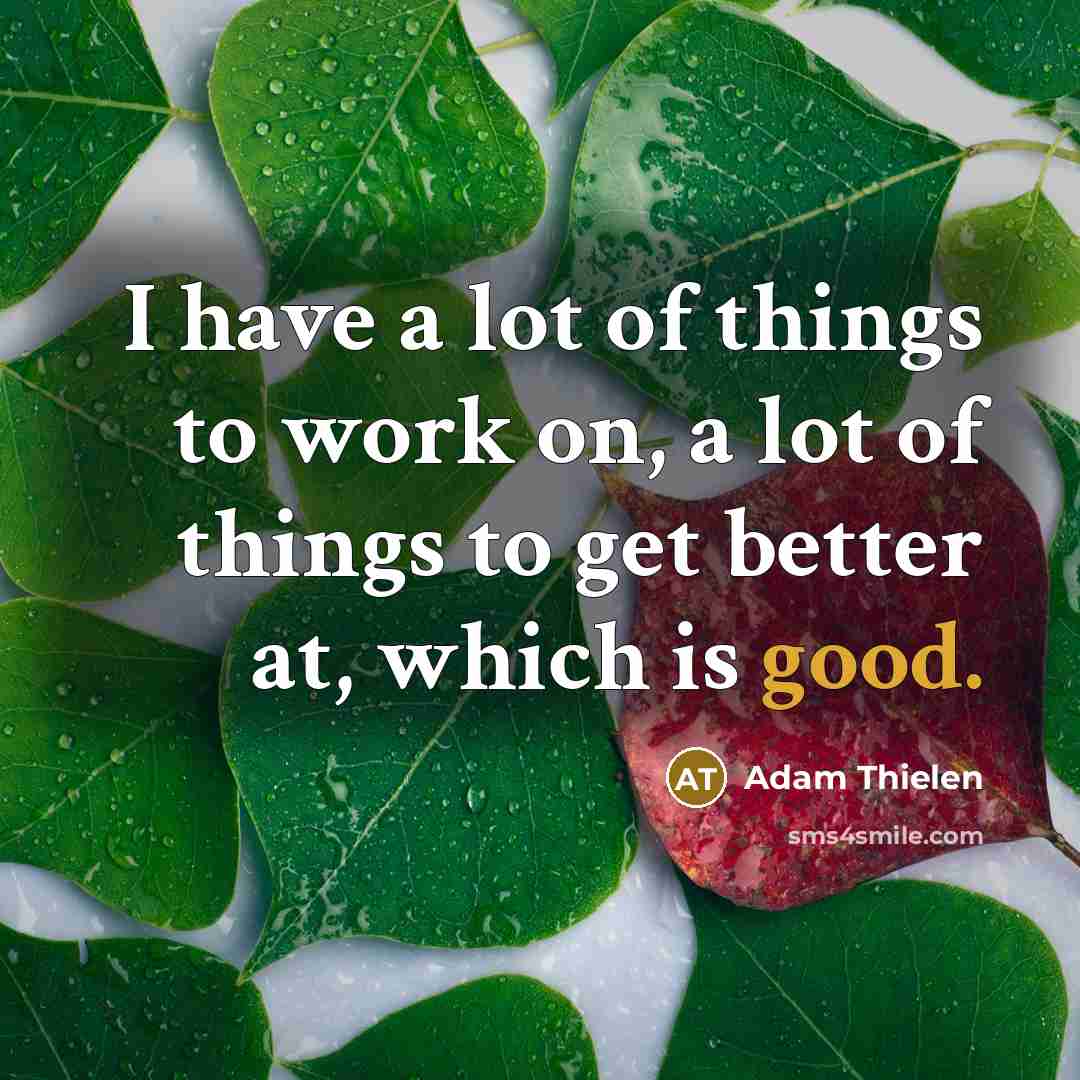 “I have a lot of things to work on, a…” quote by Adam Thielen
