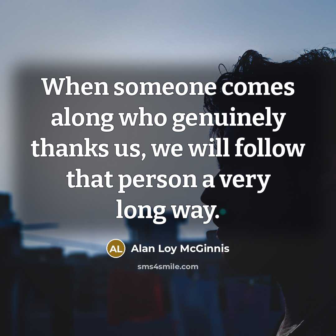 “When someone comes along who genuinely thanks us, we will…” quote by Alan Loy McGinnis