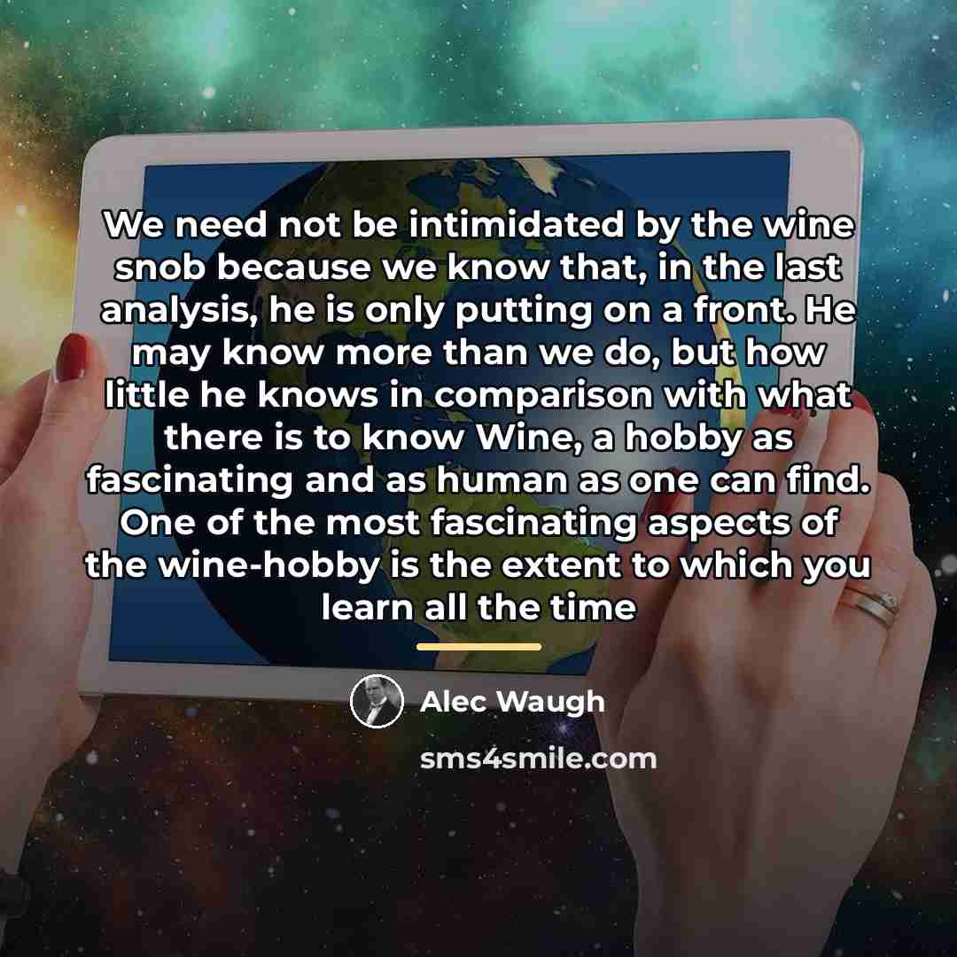 “We need not be intimidated by the wine snob because…” quote by Alec Waugh