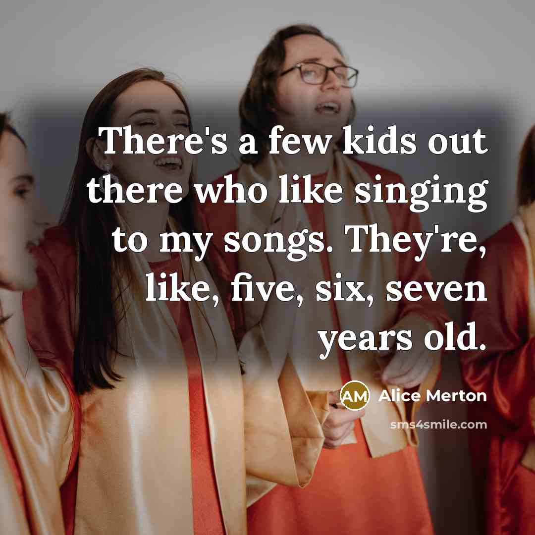 “There's a few kids out there who like singing to…” quote by Alice Merton