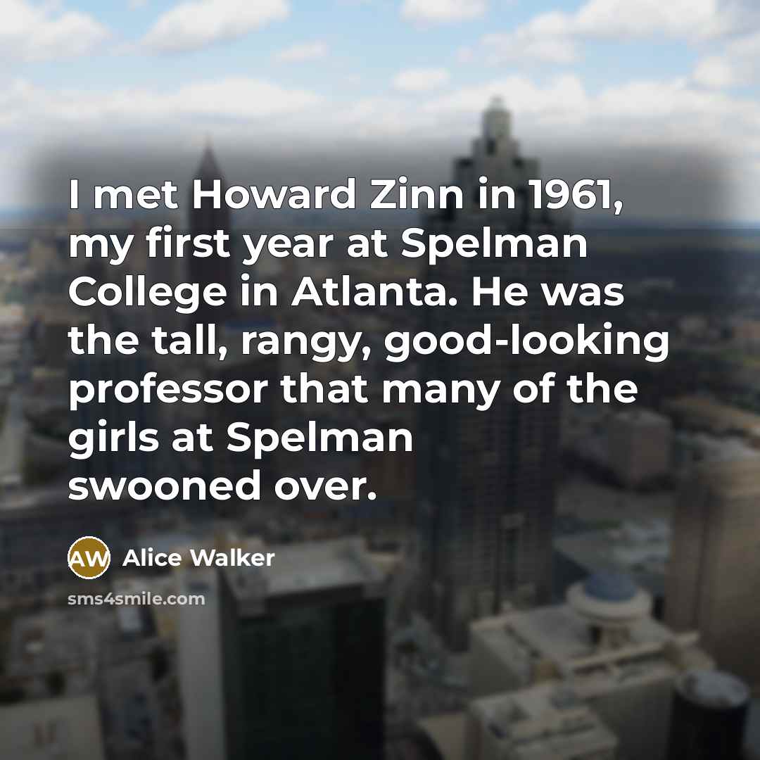“I met Howard Zinn in 1961, my first year at…” quote by Alice Walker