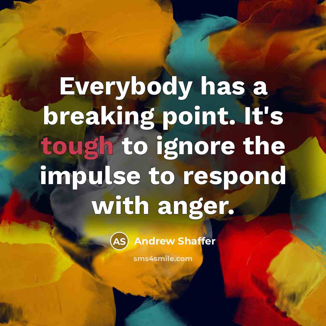 “Everybody has a breaking point. It's tough to ignore the…” quote by Andrew Shaffer