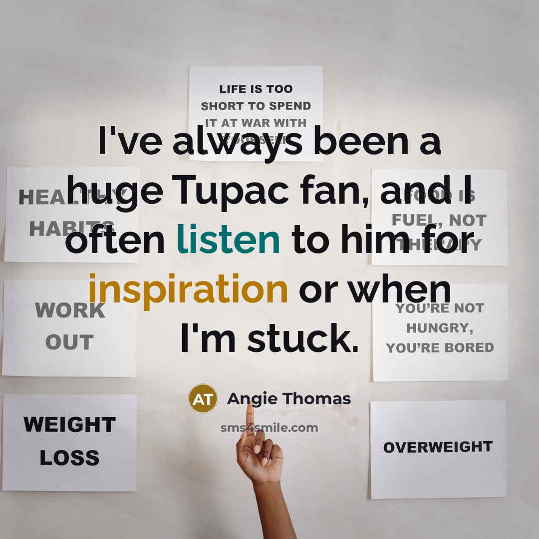 “I've always been a huge Tupac fan, and I often…” quote by Angie Thomas