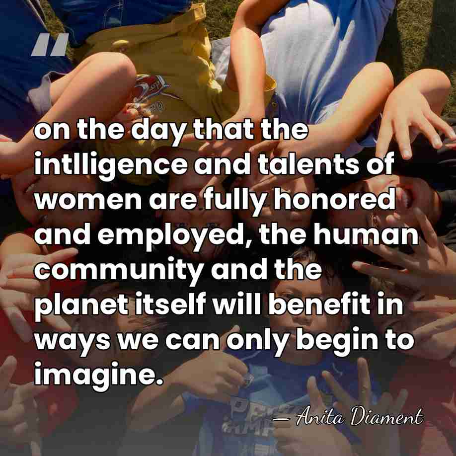 on the day that the intlligence and talents of women are fully&hellip; - Anita Diament