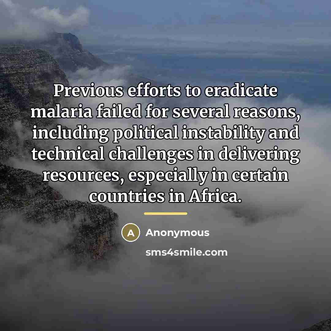 “Previous efforts to eradicate malaria failed for several reasons, including…” quote by Anonymous